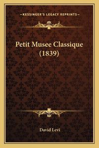 Cover image for Petit Musee Classique (1839)