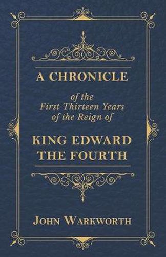 A Chronicle of the First Thirteen Years of the Reign of King Edward the Fourth