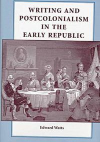 Cover image for Writing and Postcolonialism in the Early Republic