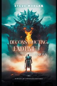 Cover image for Deconstructing Endtime Delusions (A study of Christian Endtimes)