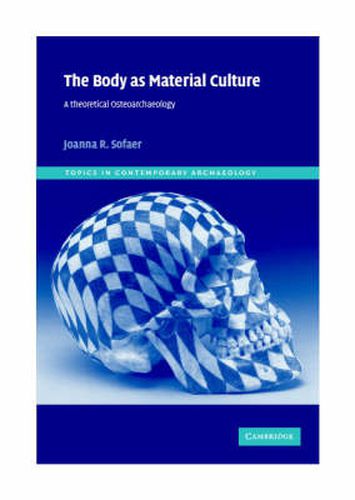 Cover image for The Body as Material Culture: A Theoretical Osteoarchaeology