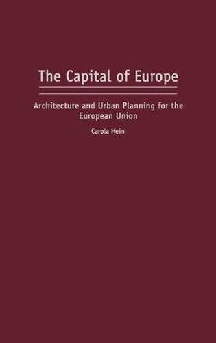 Cover image for The Capital of Europe: Architecture and Urban Planning for the European Union
