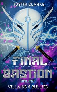 Cover image for Final Bastion Online: Villains & Bullies (A LitRPG Adventure)