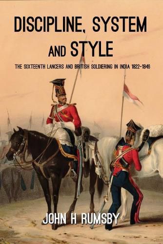 Cover image for 'Discipline, System and Style': The Sixteenth Lancers and British Soldiering in India 1822-1846