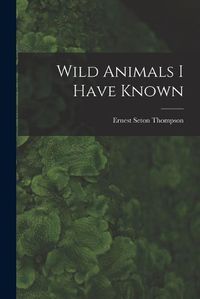 Cover image for Wild Animals I Have Known