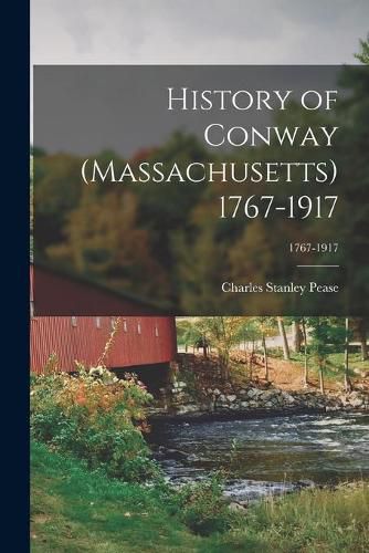 Cover image for History of Conway (Massachusetts) 1767-1917; 1767-1917