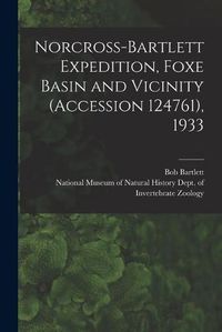 Cover image for Norcross-Bartlett Expedition, Foxe Basin and Vicinity (Accession 124761), 1933