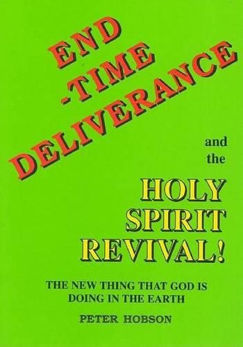 Cover image for End Time Deliverance & the Holy Spirit Revival: The New Thing That God Is Doing in the Earth