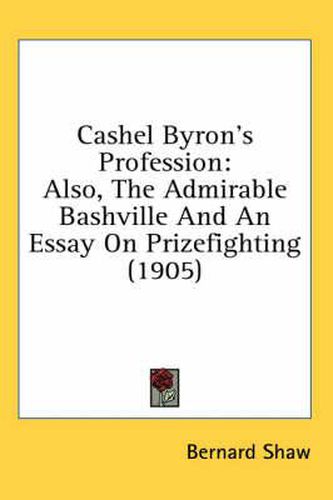 Cover image for Cashel Byron's Profession: Also, the Admirable Bashville and an Essay on Prizefighting (1905)