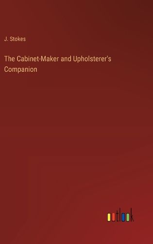 Cover image for The Cabinet-Maker and Upholsterer's Companion