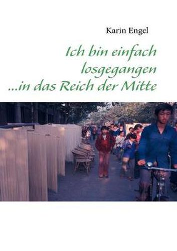 Cover image for Ich bin einfach losgegangen ...in das Reich der Mitte