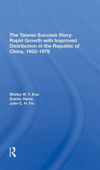 Cover image for The Taiwan Success Story: Rapid Growith With Improved Distribution In The Republic Of China, 19521979