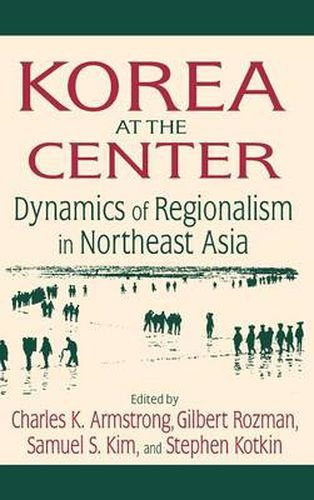 Cover image for Korea at the Center: Dynamics of Regionalism in Northeast Asia: Dynamics of Regionalism in Northeast Asia