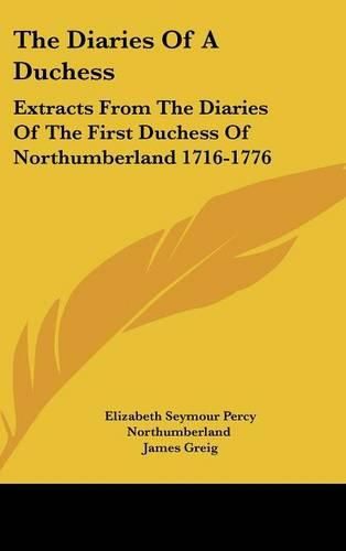 Cover image for The Diaries of a Duchess: Extracts from the Diaries of the First Duchess of Northumberland 1716-1776