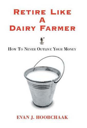 Cover image for Retire Like a Dairy Farmer: How to Never Outlive Your Money