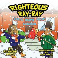 Cover image for Righteous Ray-Ray Stays Home From School