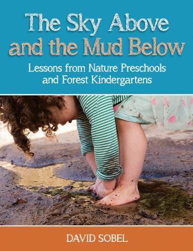 Cover image for The Sky Above and the Mud Below: Lessons from Nature Preschools and Forest Kindergartens