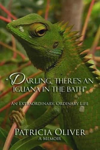 Cover image for Darling, There's an Iguana in the Bath - An Extraordinary, Ordinary Life