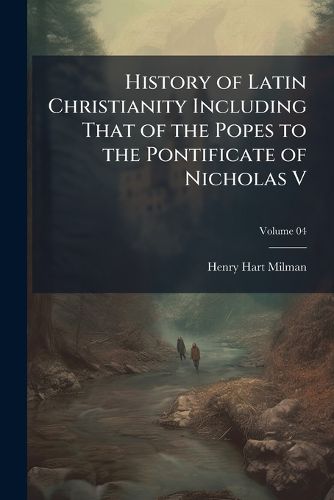 Cover image for History of Latin Christianity Including That of the Popes to the Pontificate of Nicholas V