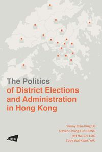 Cover image for The Politics of District Elections and Administration in Hong Kong