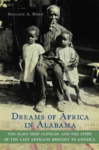 Cover image for Dreams of Africa in Alabama: The Slave Ship Clotilda and the Story of the Last Africans Brought to America