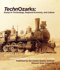 Cover image for Technozarks: Essays in Technology, Regional Economy, and Culture