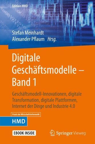 Cover image for Digitale Geschaftsmodelle - Band 1: Geschaftsmodell-Innovationen, digitale Transformation, digitale Plattformen, Internet der Dinge und Industrie 4.0