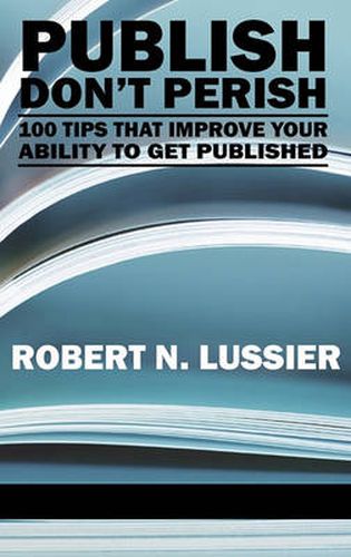 Cover image for Publish Don't Perish: 100 Tips that Improve Your Ability to Get Published