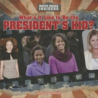 Cover image for What's It Like to Be the President's Kid?