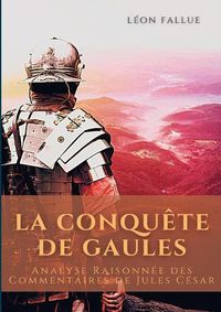 Cover image for La conquete des Gaules: Analyse Raisonnee des Commentaires de Jules Cesar