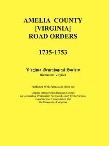 Cover image for Amelia County [Virginia] Road Orders, 1735-1753. Published With Permission from the Virginia Transportation Research Council (A Cooperative Organization Sponsored Jointly by the Virginia Department of Transportation and the University of Virginia