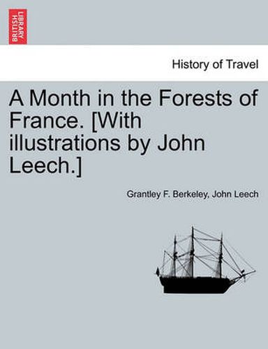 Cover image for A Month in the Forests of France. [With Illustrations by John Leech.]