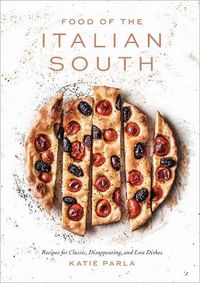 Cover image for Food of the Italian South: Recipes for Classic, Disappearing, and Lost Dishes
