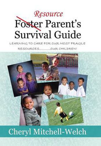 Resource Foster Parent's Survival Guide: Learning to care for our most fragile resources.............OUR children!