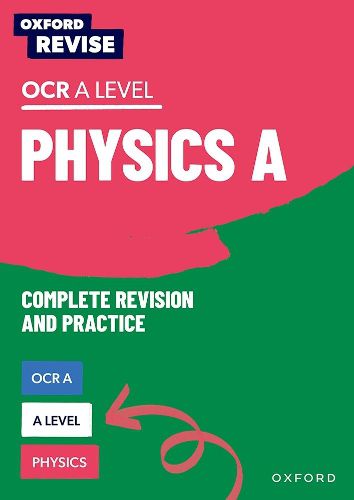 Oxford Revise: A Level Physics for OCR A Revision and Exam Practice: 4* winner Teach Secondary 2021 awards