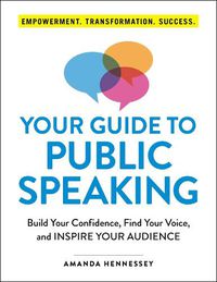 Cover image for Your Guide to Public Speaking: Build Your Confidence, Find Your Voice, and Inspire Your Audience