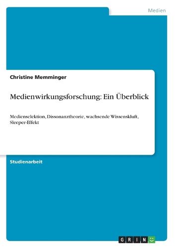 Cover image for Medienwirkungsforschung: Ein UEberblick: Medienselektion, Dissonanztheorie, wachsende Wissenskluft, Sleeper-Effekt