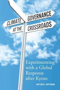 Cover image for Climate Governance at the Crossroads: Experimenting with a Global Response after Kyoto