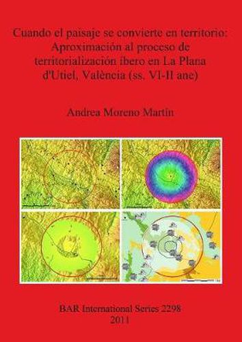 Cuando el paisaje se convierte en territorio: Aproximacion al proceso de territorializacion ibero en La Plana d'Utiel Valencia (ss. VI-II ane)