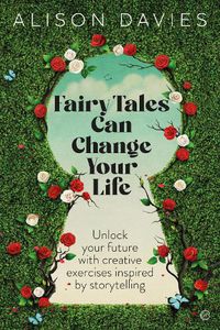 Cover image for Fairy Tales Can Change Your Life: Unlock your future with creative exercises inspired by storytelling