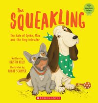 Cover image for The Squeakling: The tale of Spike, Max and the tiny intruder