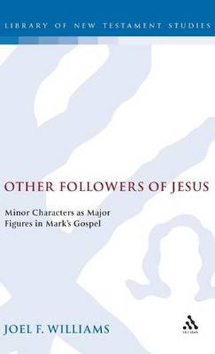 Other Followers of Jesus: Minor Characters as Major Figures in Mark's Gospel