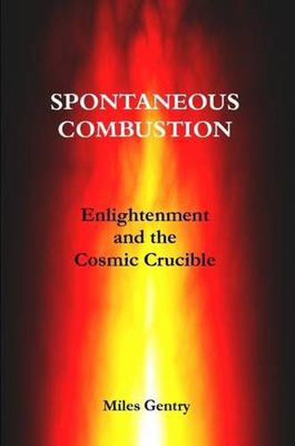 Cover image for SPONTANEOUS COMBUSTION: Enlightenment and the Cosmic Crucible