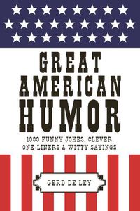 Cover image for Great American Humor: 1000 Funny Jokes, Clever One-Liners & Witty Sayings