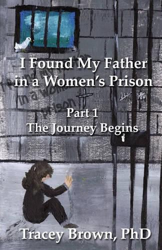 Cover image for I Found My Father in a Women's Prison: The Journey Begins