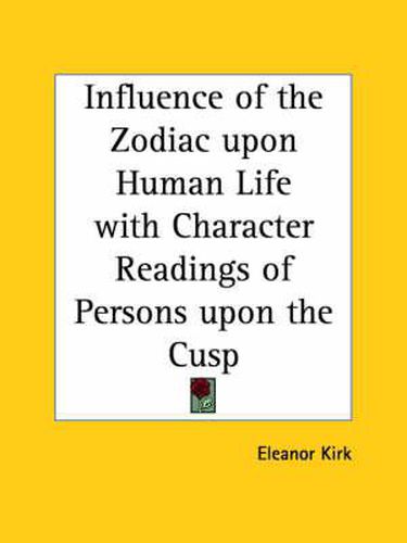 Cover image for Influence of the Zodiac Upon Human Life with Character Readings of Persons Upon the Cusp (1894)