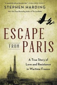 Cover image for Escape from Paris: A True Story of Love and Resistance in Wartime France