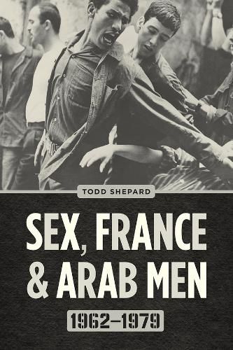 Cover image for Sex, France, and Arab Men, 1962-1979