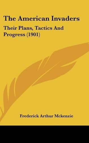 Cover image for The American Invaders: Their Plans, Tactics and Progress (1901)