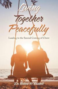 Cover image for Living Together Peacefully: Leading to the Second Coming of Christ